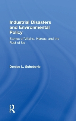 Industrial Disasters and Environmental Policy - Denise L. Scheberle