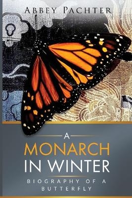 A Monarch in Winter - Abbey Pachter