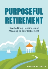 Purposeful Retirement - Smith, Hyrum W.