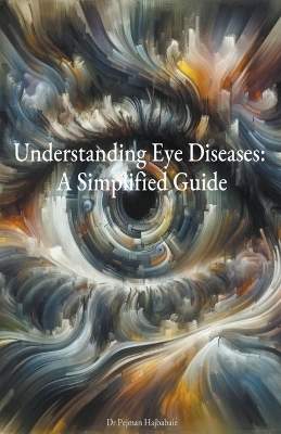 Understanding Eye Diseases - Pejman Hajbabaie