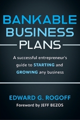 Bankable Business Plans: A successful entrepreneur's guide to starting and growing any business - Rogoff, Edward G.