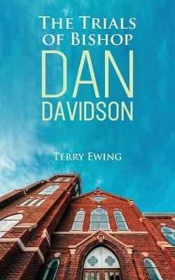 The Trials of Bishop Dan Davidson - Terry Ewing