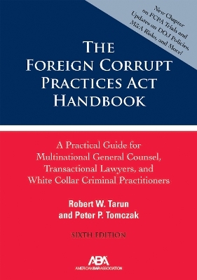 The Foreign Corrupt Practices Act Handbook - Robert W. Tarun, Peter P. Tomczak