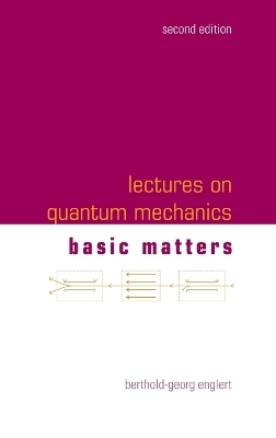 Lectures On Quantum Mechanics - Volume 1: Basic Matters - Berthold-Georg Englert