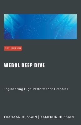 WebGL Deep Dive - Kameron Hussain, Frahaan Hussain