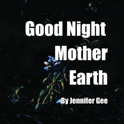 Good Night Mother Earth - Jennifer Gee