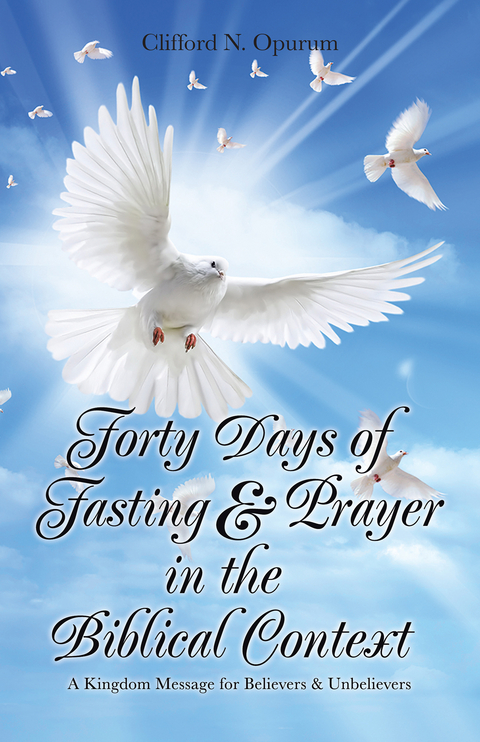 Forty Days of Fasting & Prayer in the Biblical Context - Clifford N. Opurum