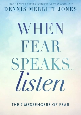 When Fear Speaks, Listen - Dr. Dennis Merritt Jones