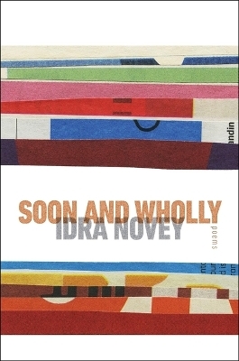 Soon and Wholly - Idra Novey