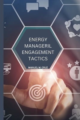 Energy Managerial Engagement Tactics - Manuel M Cruz