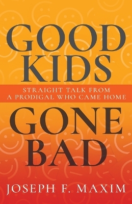 Good Kids Gone Bad - Joseph F Maxim