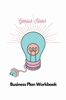 Genius Ideas - Business Plan Workbook - Tiffany Johnson