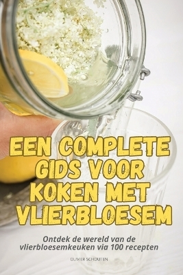 Een Complete Gids Voor Koken Met Vlierbloesem -  Olivier Schouten