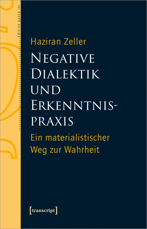 Negative Dialektik und Erkenntnispraxis - Haziran Zeller