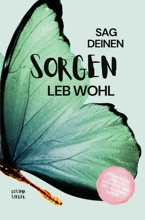 Sag Deinen Sorgen leb wohl! - Cosima Sieger