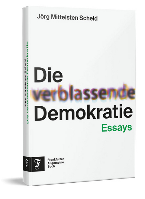 Die verblassende Demokratie - Jörg Mittelsten Scheid