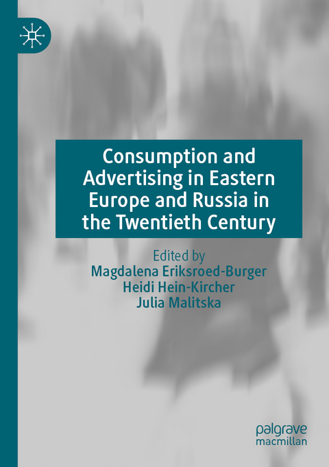 Consumption and Advertising in Eastern Europe and Russia in the Twentieth Century - 