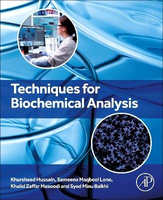 Techniques for Biochemical Analysis - Khursheed Hussain, Sameena Maqbool Lone, Khalid Z. Masoodi, Syed Minu Balkhi