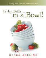 It’S Just Better . . . in a Bowl! - Debra Abeling