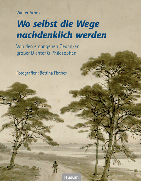 Wo selbst die Wege nachdenklich werden - Walter Arnold