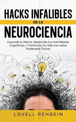 Hacks Infalibles de la Neurociencia - Lovell Rehbein