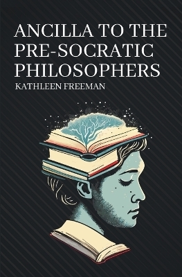 Ancilla to the Pre-Socratic Philosophers - Kathleen Freeman