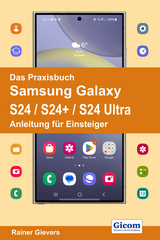 Das Praxisbuch Samsung Galaxy S24 / S24+ / S24 Ultra - Anleitung für Einsteiger - Rainer Gievers