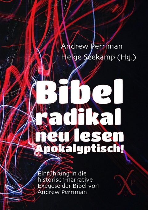 nuPerspective Reihe / Bibel radikal neu lesen. Apokalyptisch! - Andrew Perriman