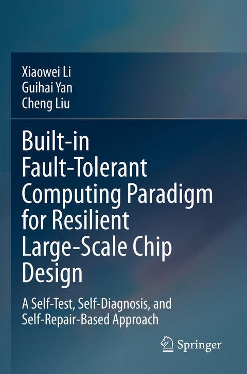 Built-in Fault-Tolerant Computing Paradigm for Resilient Large-Scale Chip Design - Xiaowei Li, Guihai Yan, Cheng Liu