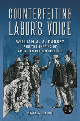 Counterfeiting Labor's Voice - Mark A. Lause