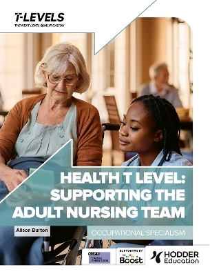 Health T Level: Supporting the Adult Nursing Team - Alison Burton