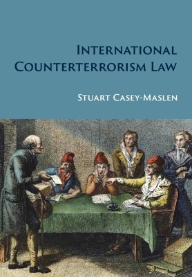 International Counterterrorism Law - Stuart Casey-Maslen