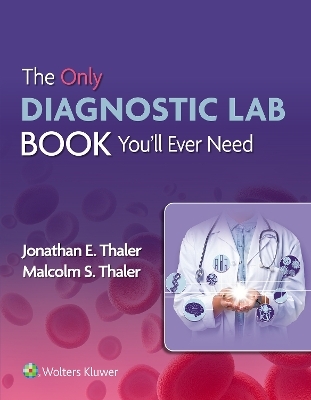 The Only Diagnostic Lab Book You'll Ever Need - Dr. Jonathan Thaler, Malcolm S. Thaler