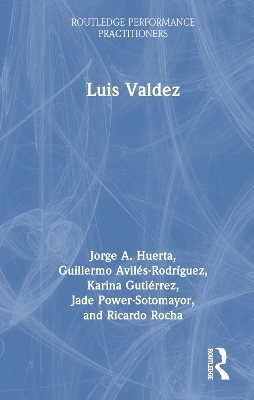 Luis Valdez - Jorge A. Huerta, Guillermo Avilés-Rodríguez, Karina Gutiérrez, Jade Power-Sotomayor, Ricardo Rocha