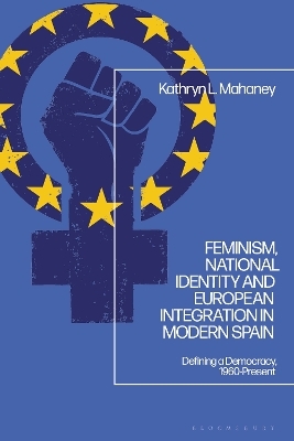 Feminism, National Identity and European Integration in Modern Spain - Dr Kathryn L. Mahaney