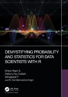 Demystifying Probability and Statistics for Data Scientists with R - Dheva Rajan S., Pethuru Raj Chelliah, Selvagopal P., B. Sundaravadivazhagn