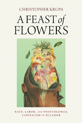 A Feast of Flowers - Christopher Krupa