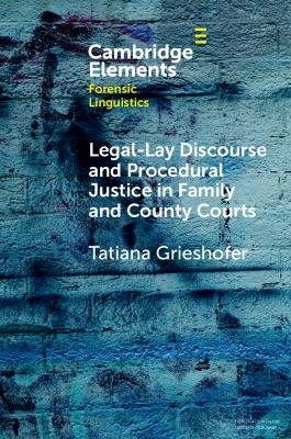 Legal-Lay Discourse and Procedural Justice in Family and County Courts - Tatiana Grieshofer