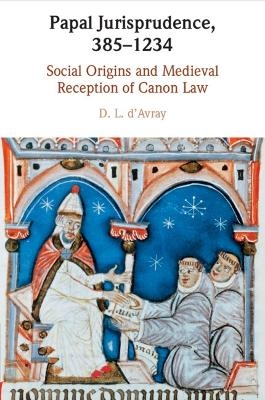 Papal Jurisprudence, 385–1234 - D. L. D'Avray