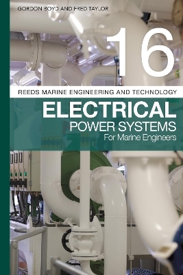 Reeds Vol 16: Electrical Power Systems for Marine Engineers - Gordon Boyd, Fred Taylor