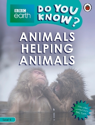 Do You Know? Level 4 – BBC Earth Animals Helping Animals -  Ladybird