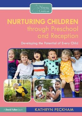 Nurturing Children through Preschool and Reception - Kathryn Peckham