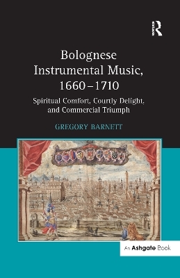 Bolognese Instrumental Music, 1660-1710 - Gregory Barnett