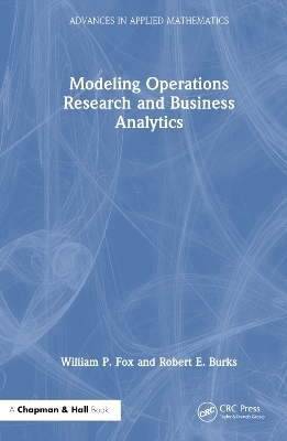 Modeling Operations Research and Business Analytics - William P Fox, Robert E. Burks