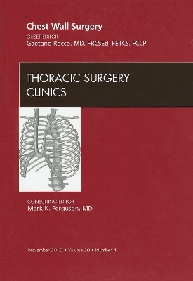 Chest Wall Surgery, An Issue of Thoracic Surgery Clinics - Gaetano Rocco