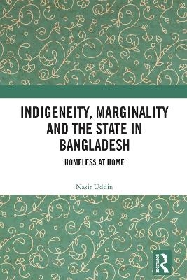 Indigeneity, Marginality and the State in Bangladesh - Nasir Uddin