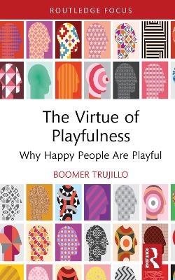 The Virtue of Playfulness - boomer trujillo