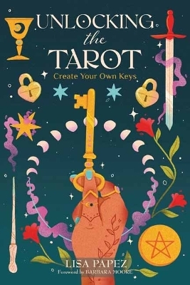 Unlocking the Tarot - Lisa Papez, Barbara Moore