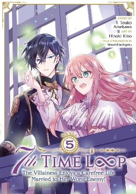 7th Time Loop: The Villainess Enjoys a Carefree Life Married to Her Worst Enemy! (Manga) Vol. 5 - Touko Amekawa