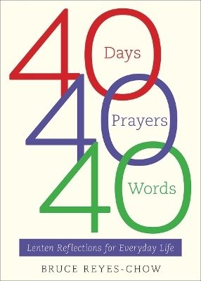 40 Days, 40 Prayers, 40 Words - Bruce Reyes-Chow